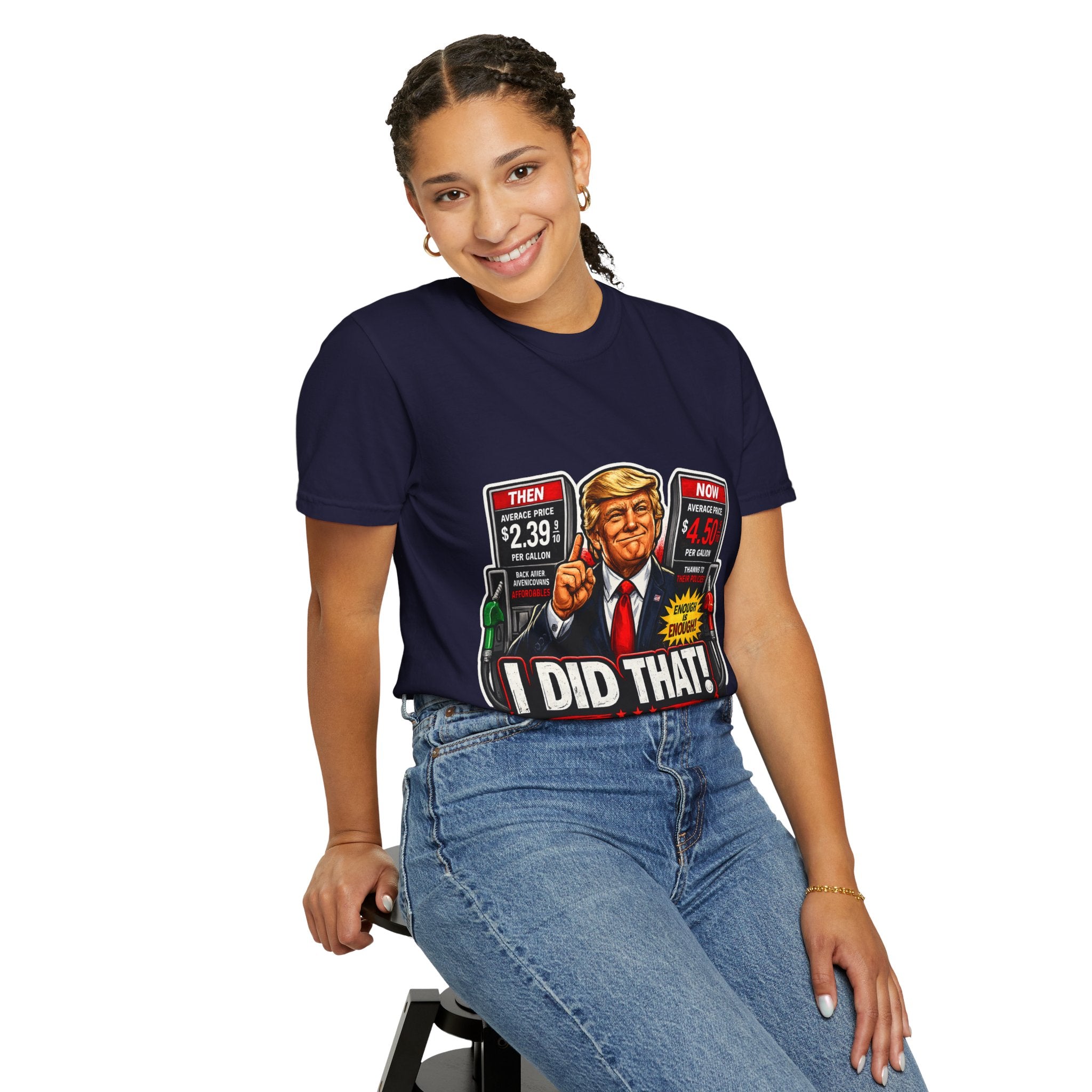 T-Shirt — "I Did That!" Gas Prices UNISEX GARMENT- DYED T-SHIRT