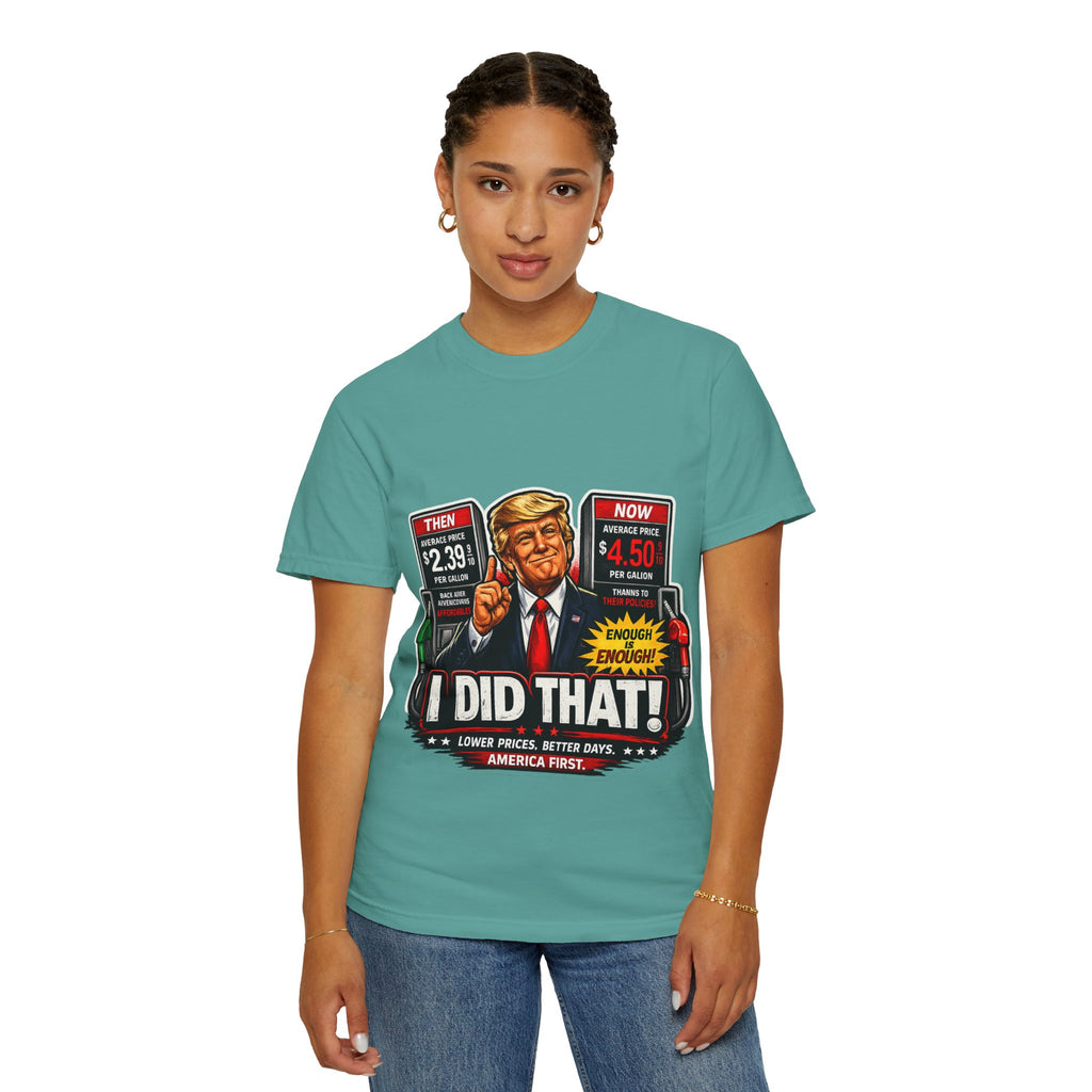 T-Shirt — "I Did That!" Gas Prices UNISEX GARMENT- DYED T-SHIRT