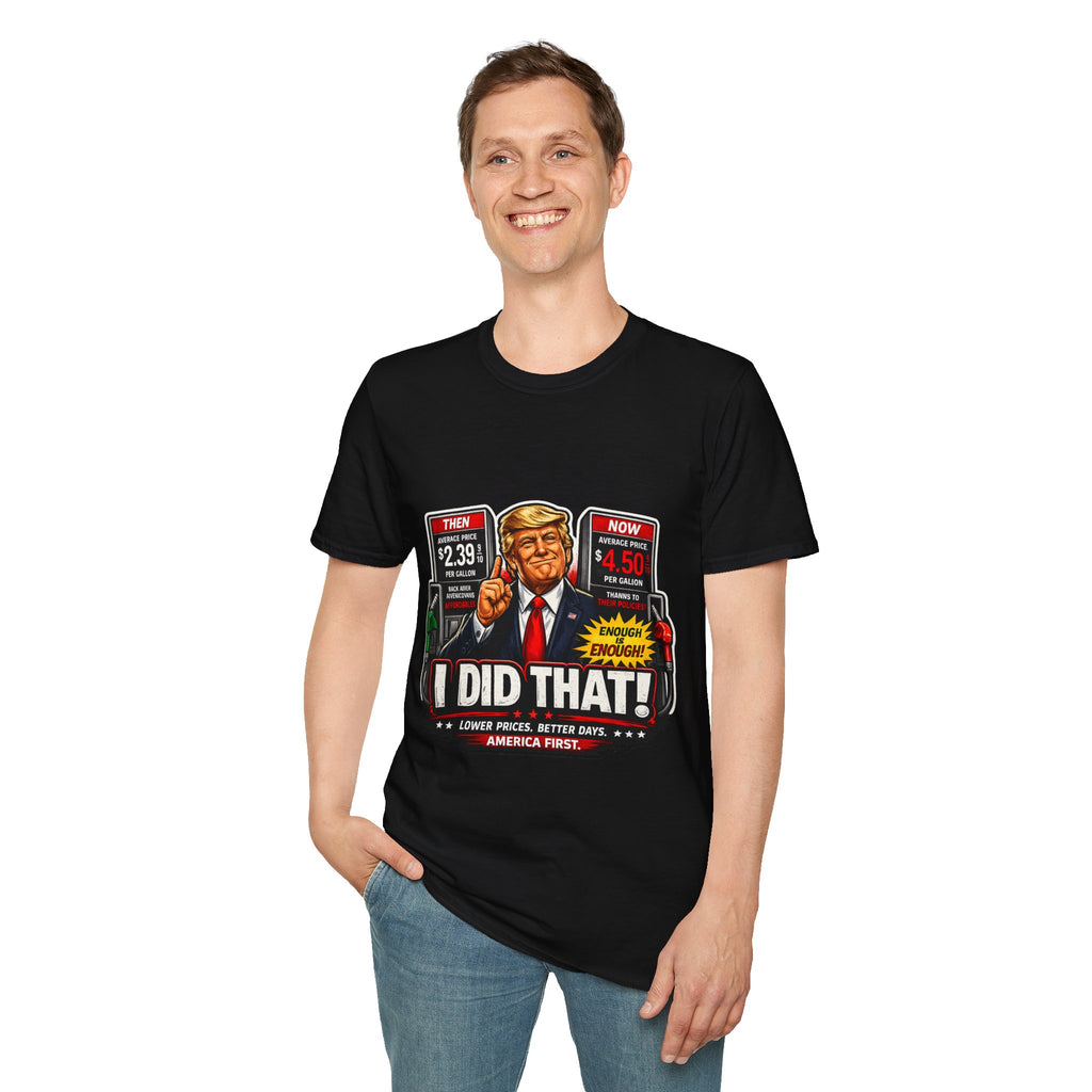 T-Shirt — "I Did That!" Gas Prices UNISEX SOFTSTYLE