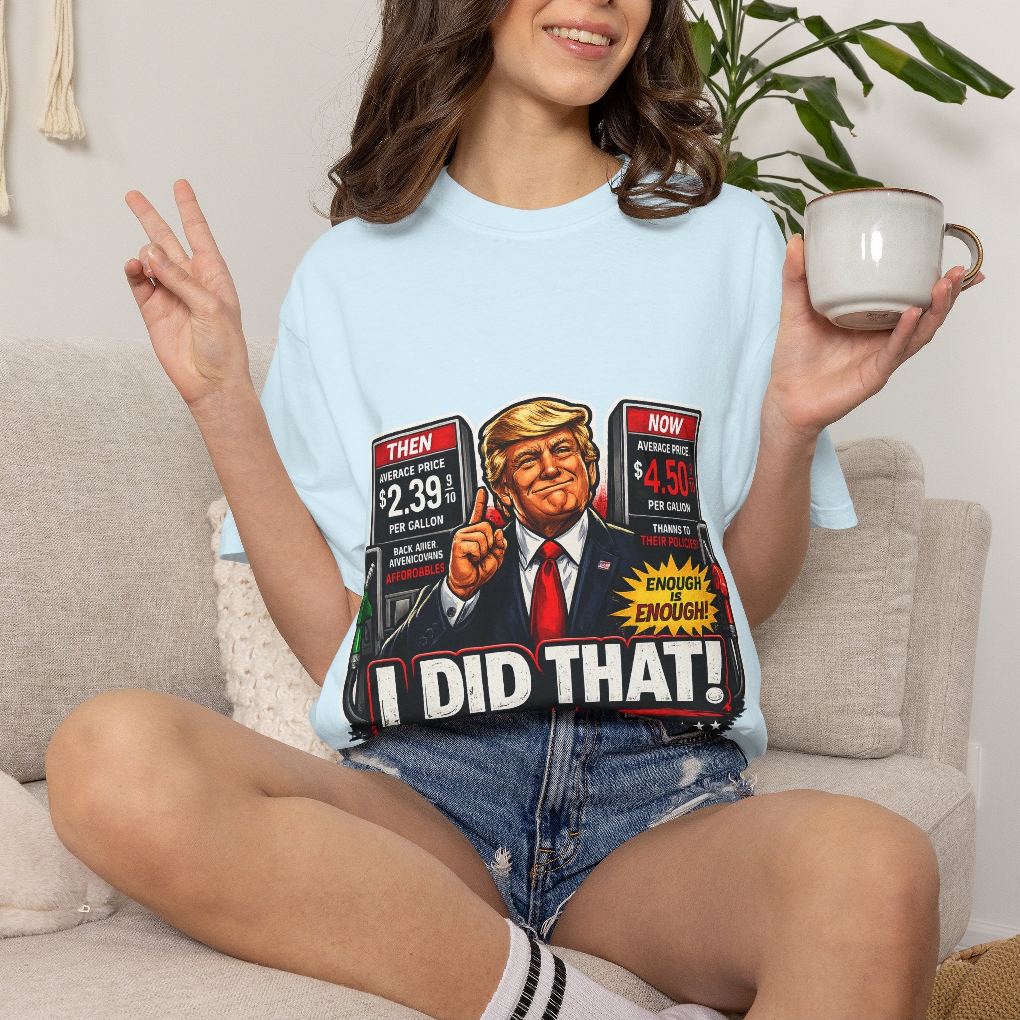T-Shirt — "I Did That!" Gas Prices UNISEX GARMENT- DYED T-SHIRT
