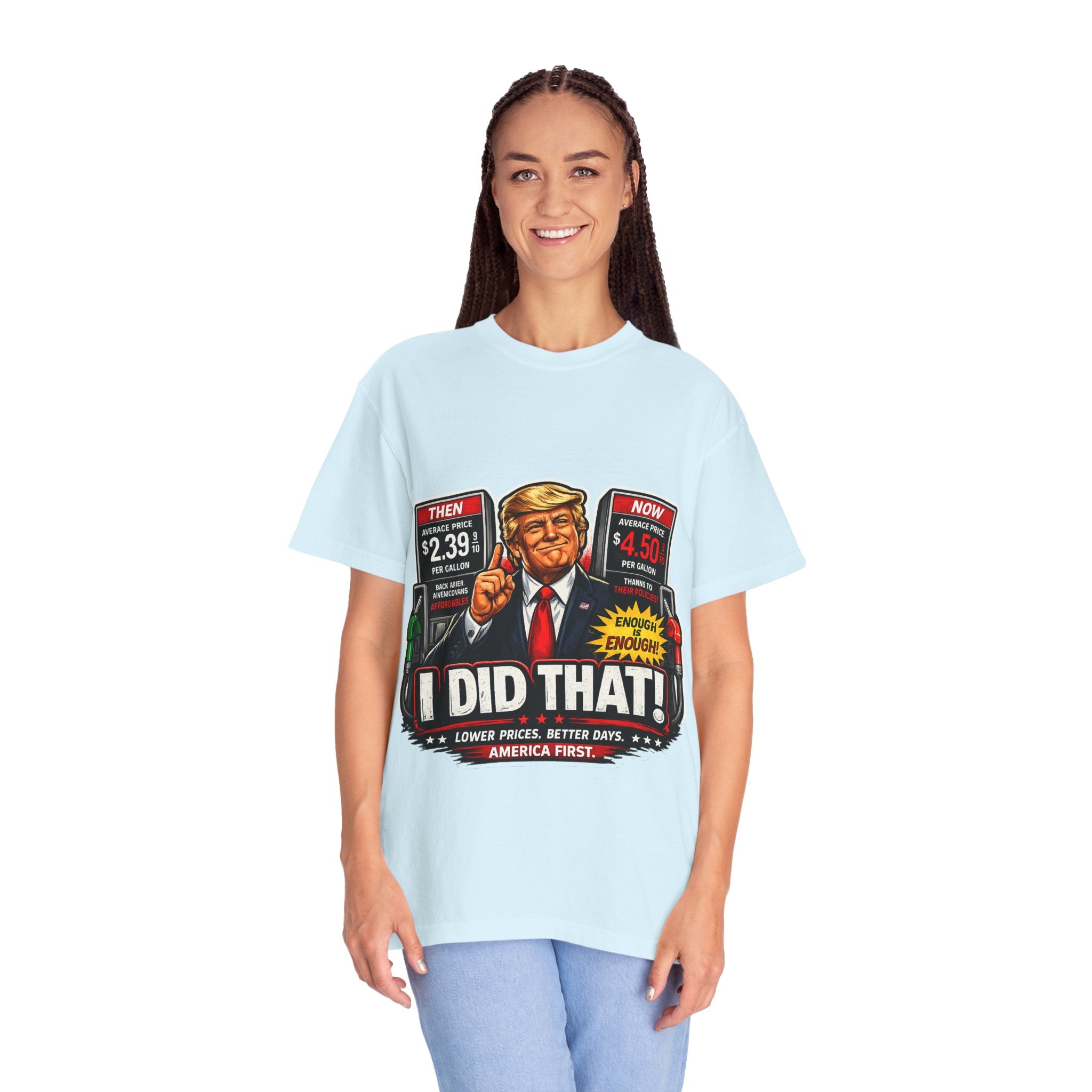 T-Shirt — "I Did That!" Gas Prices UNISEX GARMENT- DYED T-SHIRT