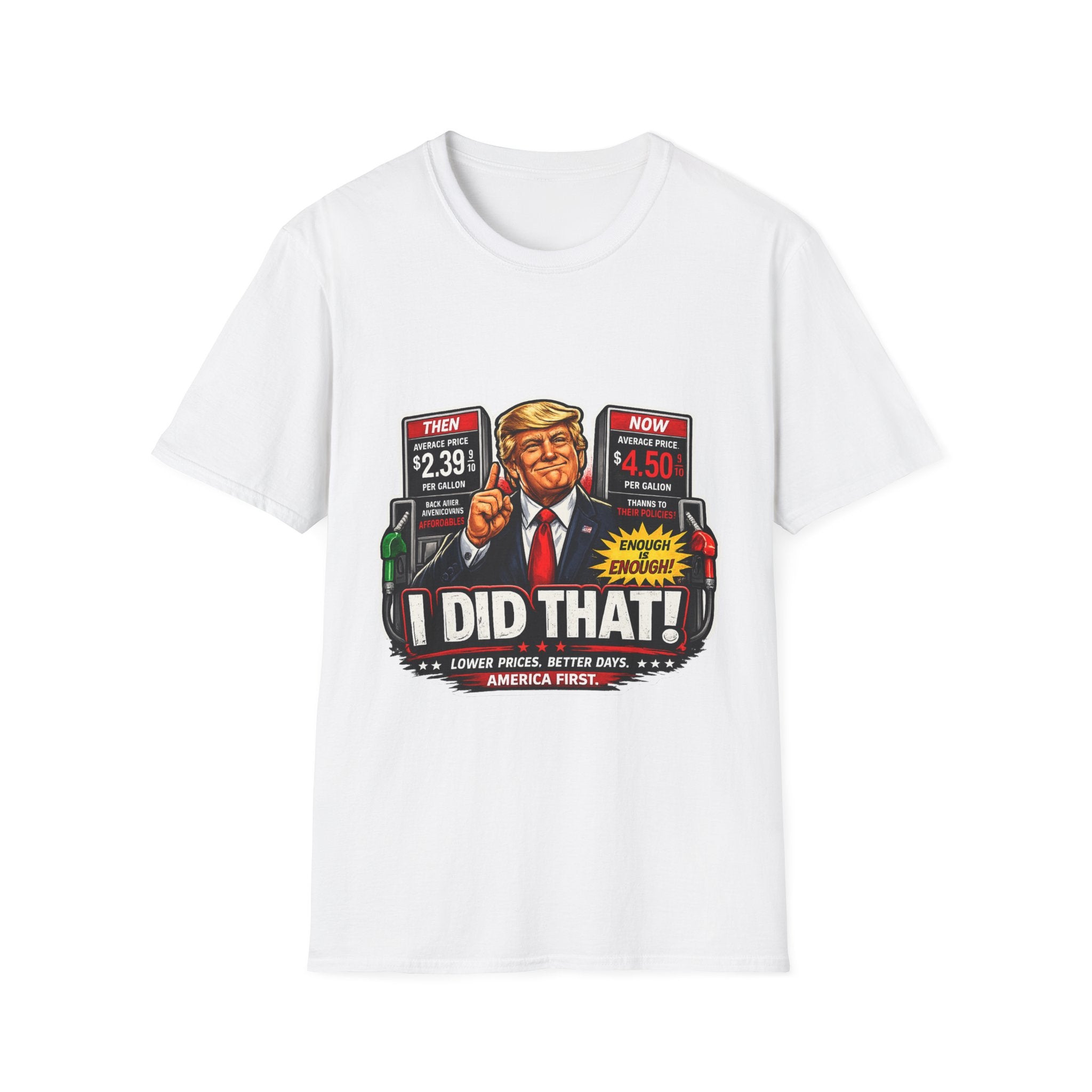 T-Shirt — "I Did That!" Gas Prices UNISEX SOFTSTYLE
