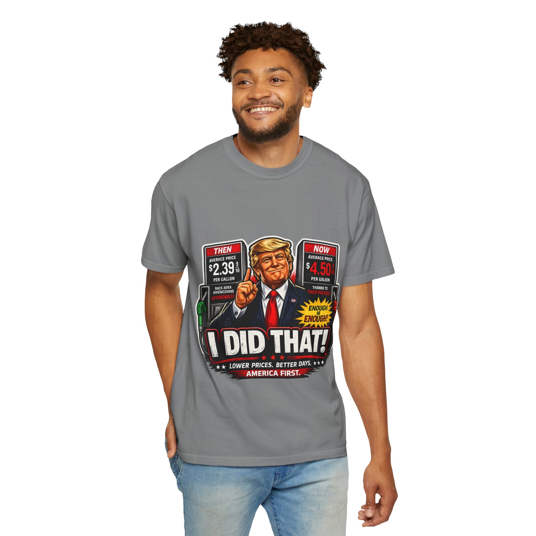T-Shirt — "I Did That!" Gas Prices UNISEX GARMENT- DYED T-SHIRT
