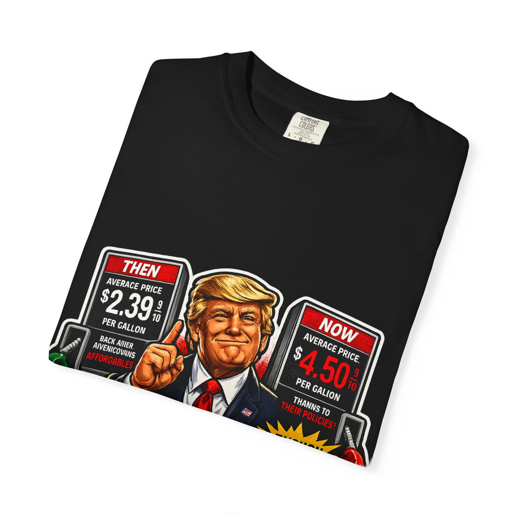 T-Shirt — "I Did That!" Gas Prices UNISEX GARMENT- DYED T-SHIRT