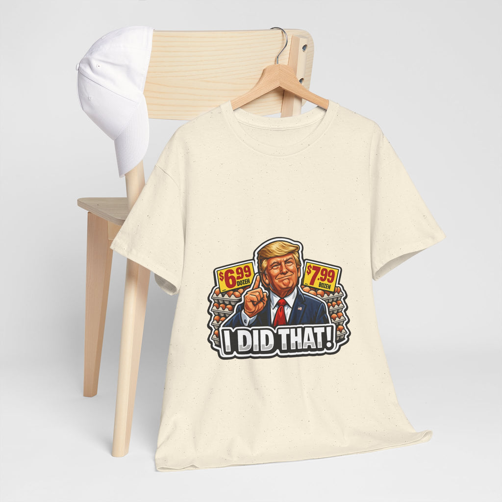 T-shirt— "I Did That!" EGGS UNISEX HEAVY COTTON TEE