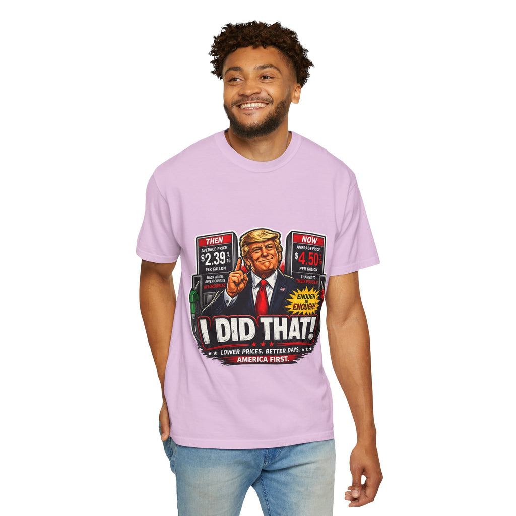 T-Shirt — "I Did That!" Gas Prices UNISEX GARMENT- DYED T-SHIRT