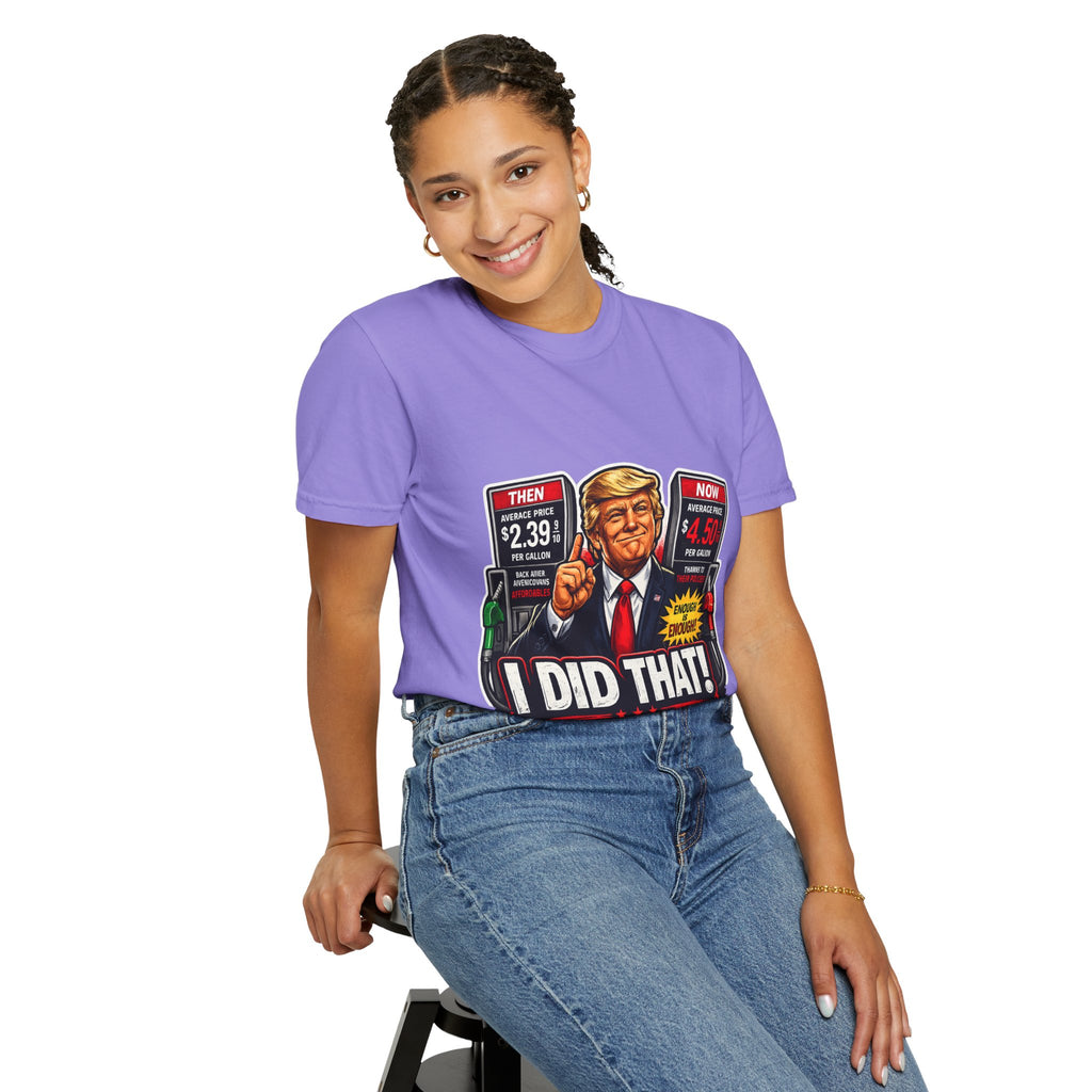 T-Shirt — "I Did That!" Gas Prices UNISEX GARMENT- DYED T-SHIRT
