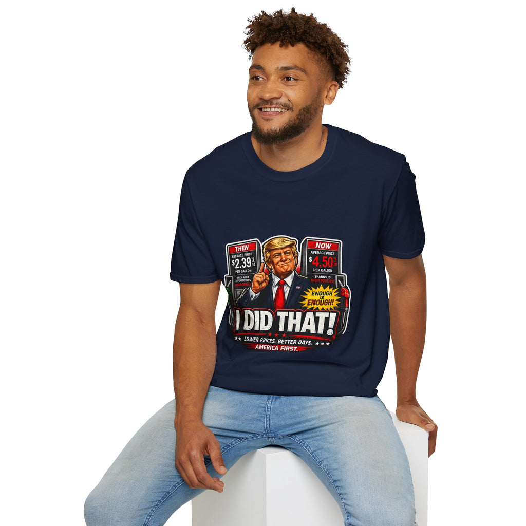 T-Shirt — "I Did That!" Gas Prices UNISEX SOFTSTYLE