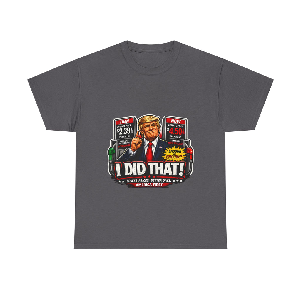 T-Shirts "I Did That!" Gas Price UNISEX HEAVY COTTON TEE