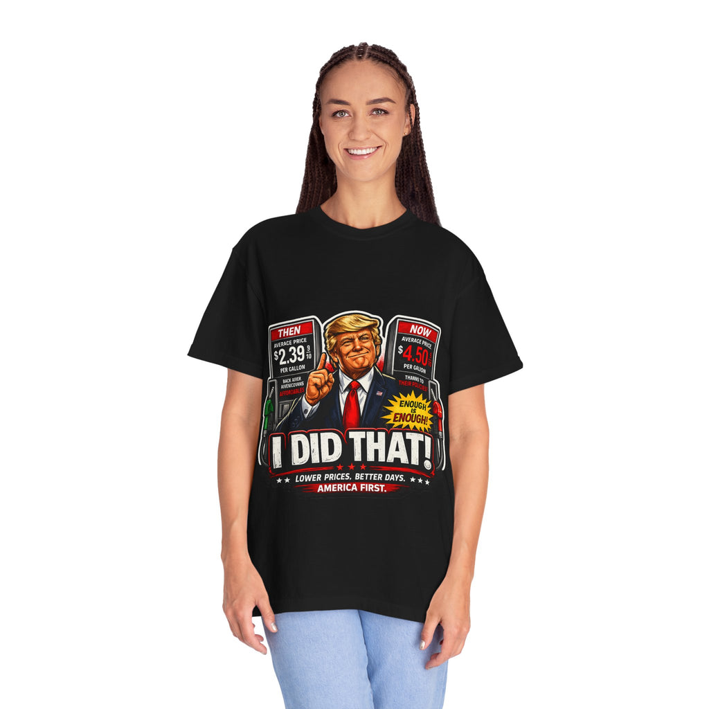 T-Shirt — "I Did That!" Gas Prices UNISEX GARMENT- DYED T-SHIRT