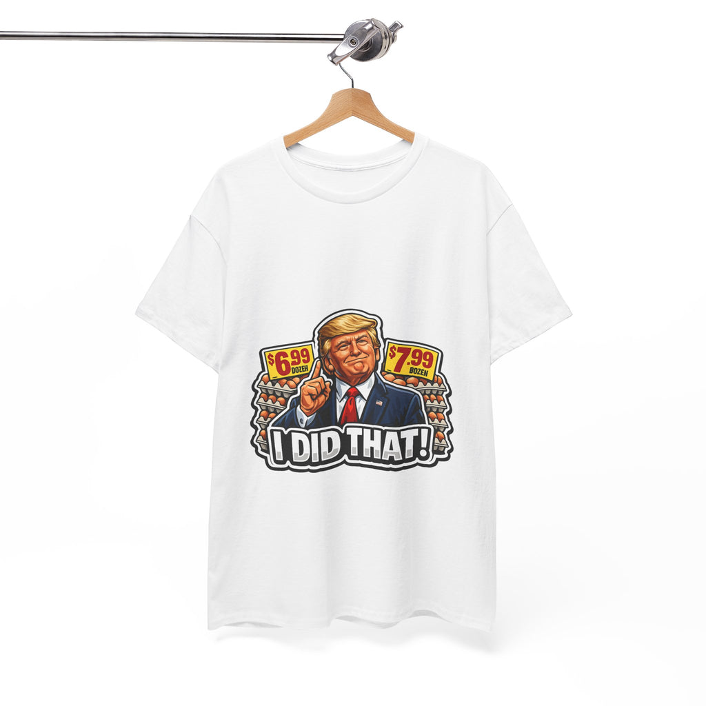 T-shirt— "I Did That!" EGGS UNISEX HEAVY COTTON TEE