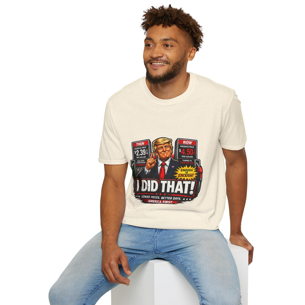 T-Shirt — "I Did That!" Gas Prices UNISEX SOFTSTYLE
