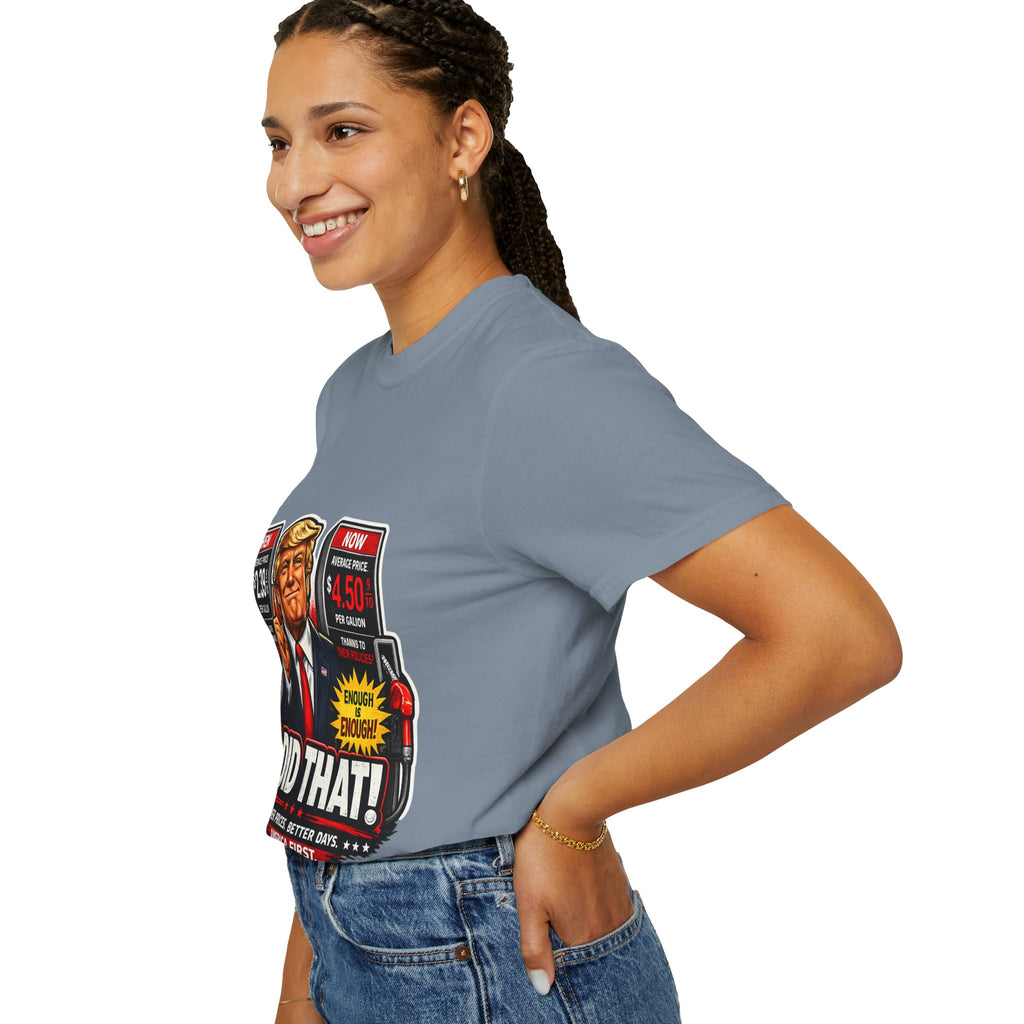 T-Shirt — "I Did That!" Gas Prices UNISEX GARMENT- DYED T-SHIRT