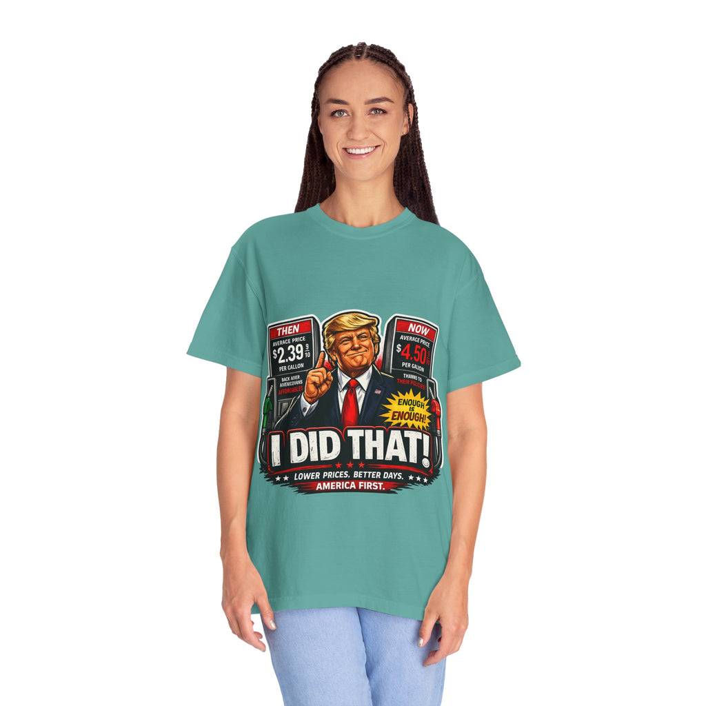 T-Shirt — "I Did That!" Gas Prices UNISEX GARMENT- DYED T-SHIRT