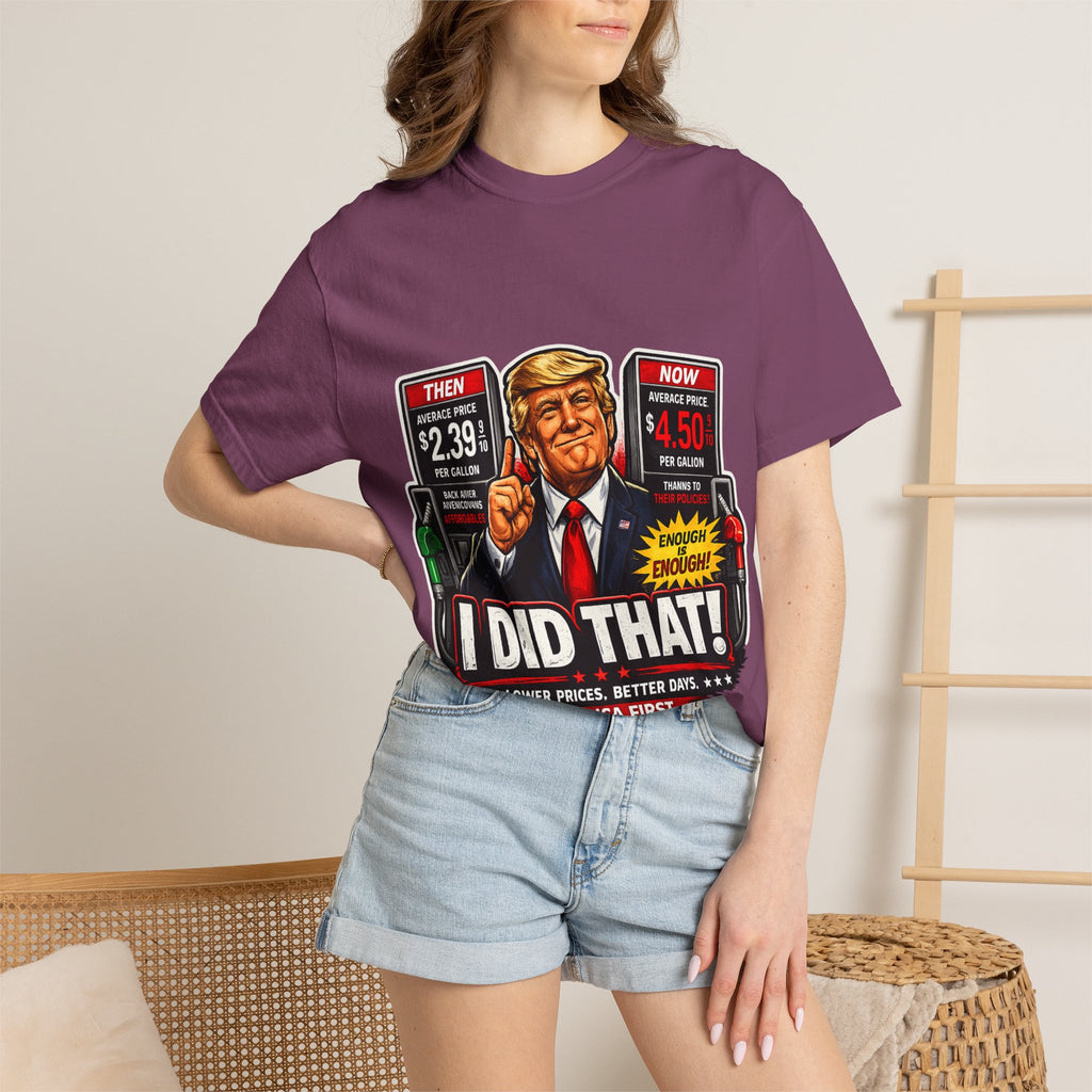 T-Shirt — "I Did That!" Gas Prices UNISEX GARMENT- DYED T-SHIRT
