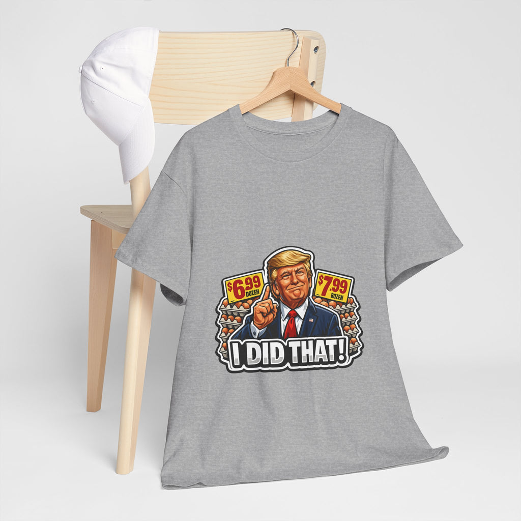 T-shirt— "I Did That!" EGGS UNISEX HEAVY COTTON TEE