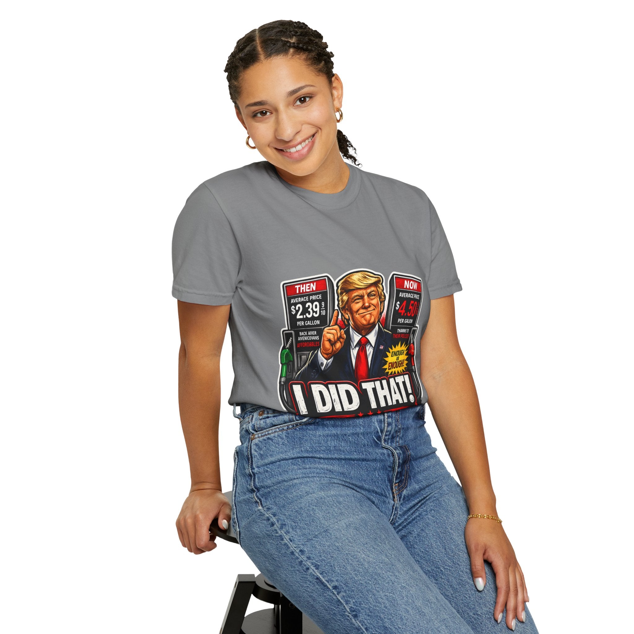 T-Shirt — "I Did That!" Gas Prices UNISEX GARMENT- DYED T-SHIRT