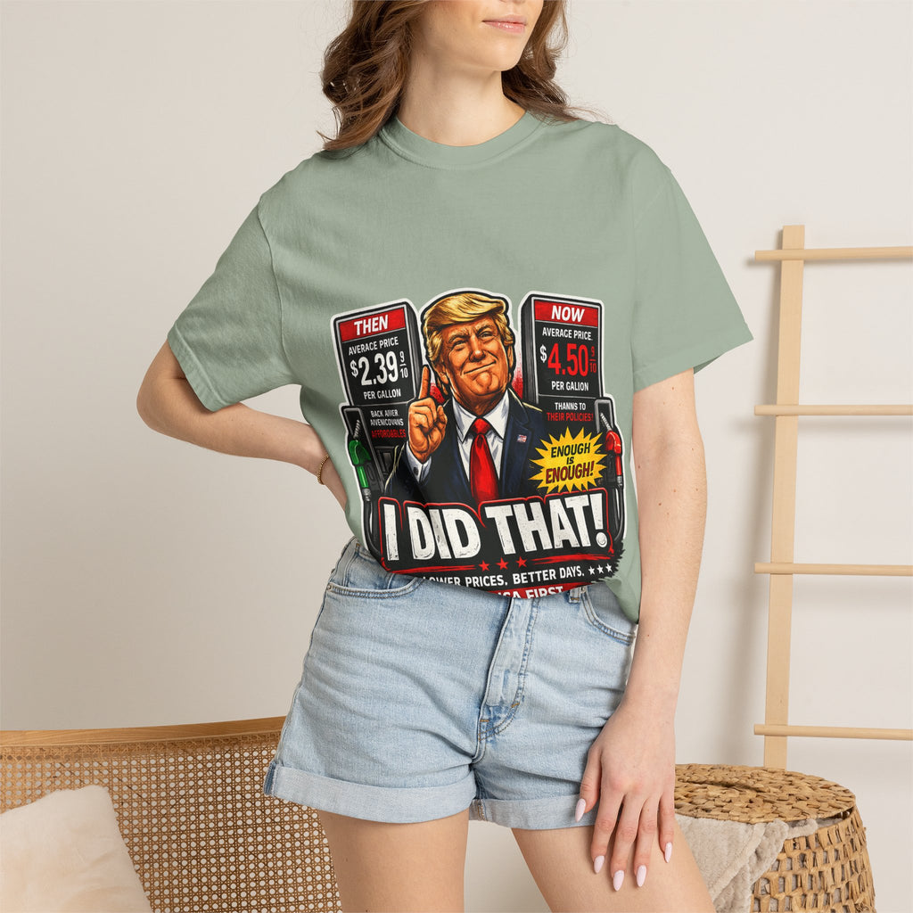 T-Shirt — "I Did That!" Gas Prices UNISEX GARMENT- DYED T-SHIRT