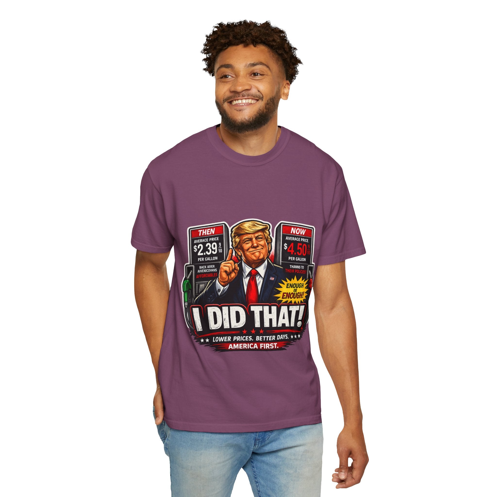 T-Shirt — "I Did That!" Gas Prices UNISEX GARMENT- DYED T-SHIRT