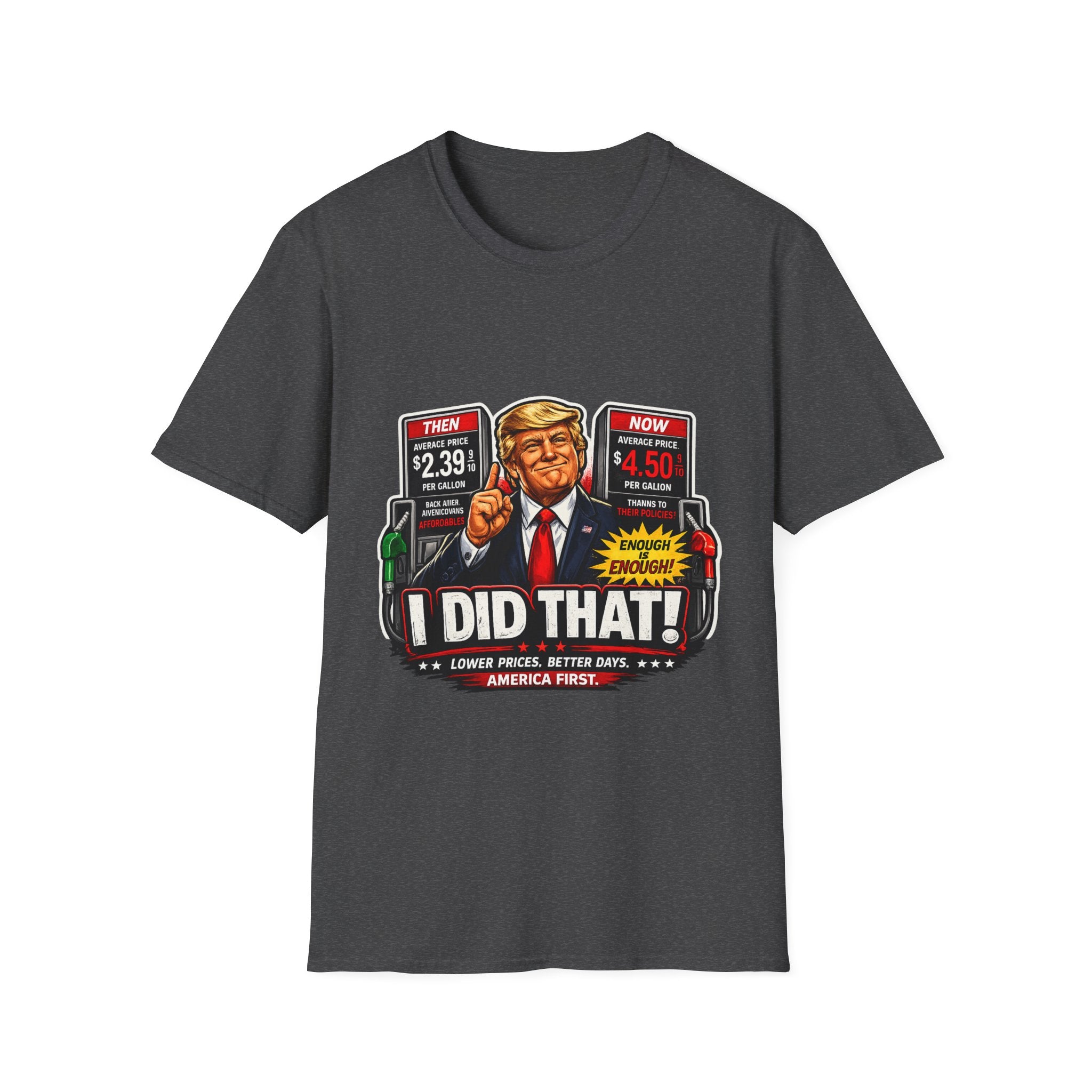 T-Shirt — "I Did That!" Gas Prices UNISEX SOFTSTYLE