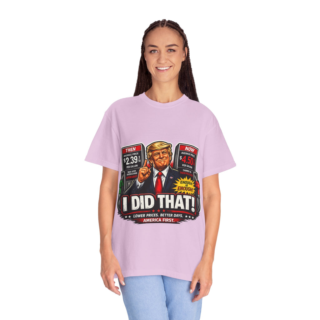 T-Shirt — "I Did That!" Gas Prices UNISEX GARMENT- DYED T-SHIRT