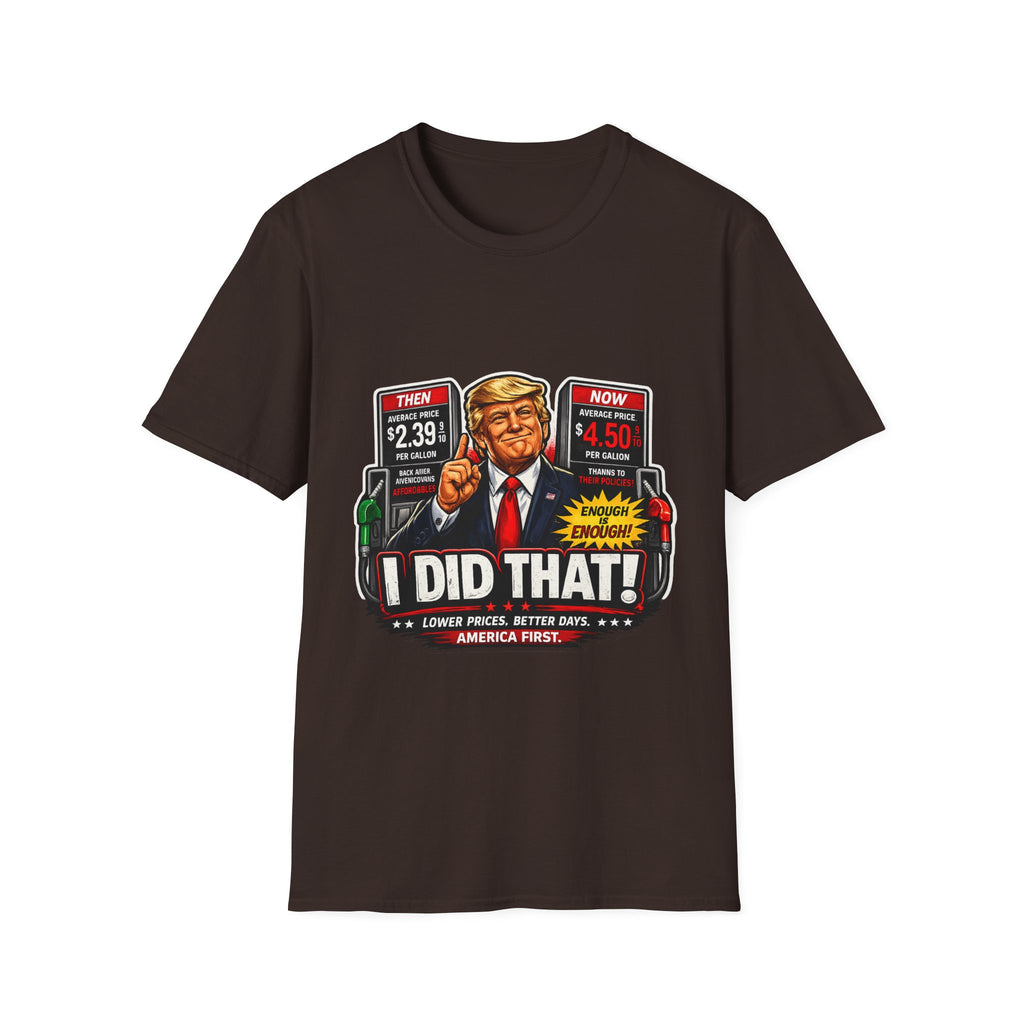 T-Shirt — "I Did That!" Gas Prices UNISEX SOFTSTYLE
