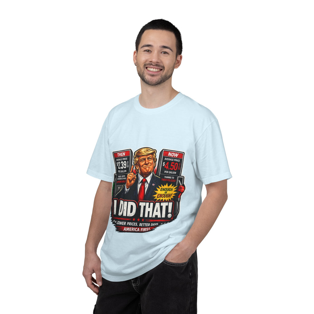 T-Shirt — "I Did That!" Gas Prices UNISEX GARMENT- DYED T-SHIRT