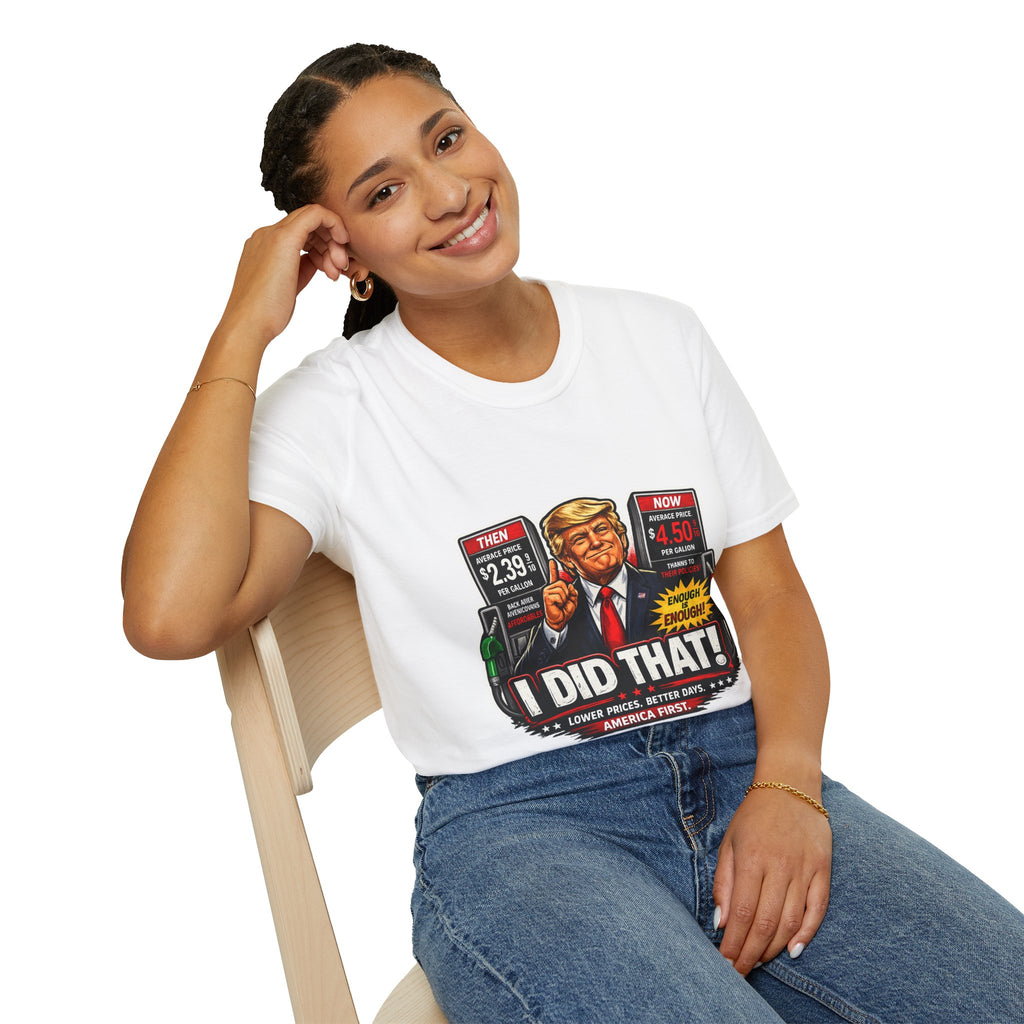 T-Shirt — "I Did That!" Gas Prices UNISEX SOFTSTYLE