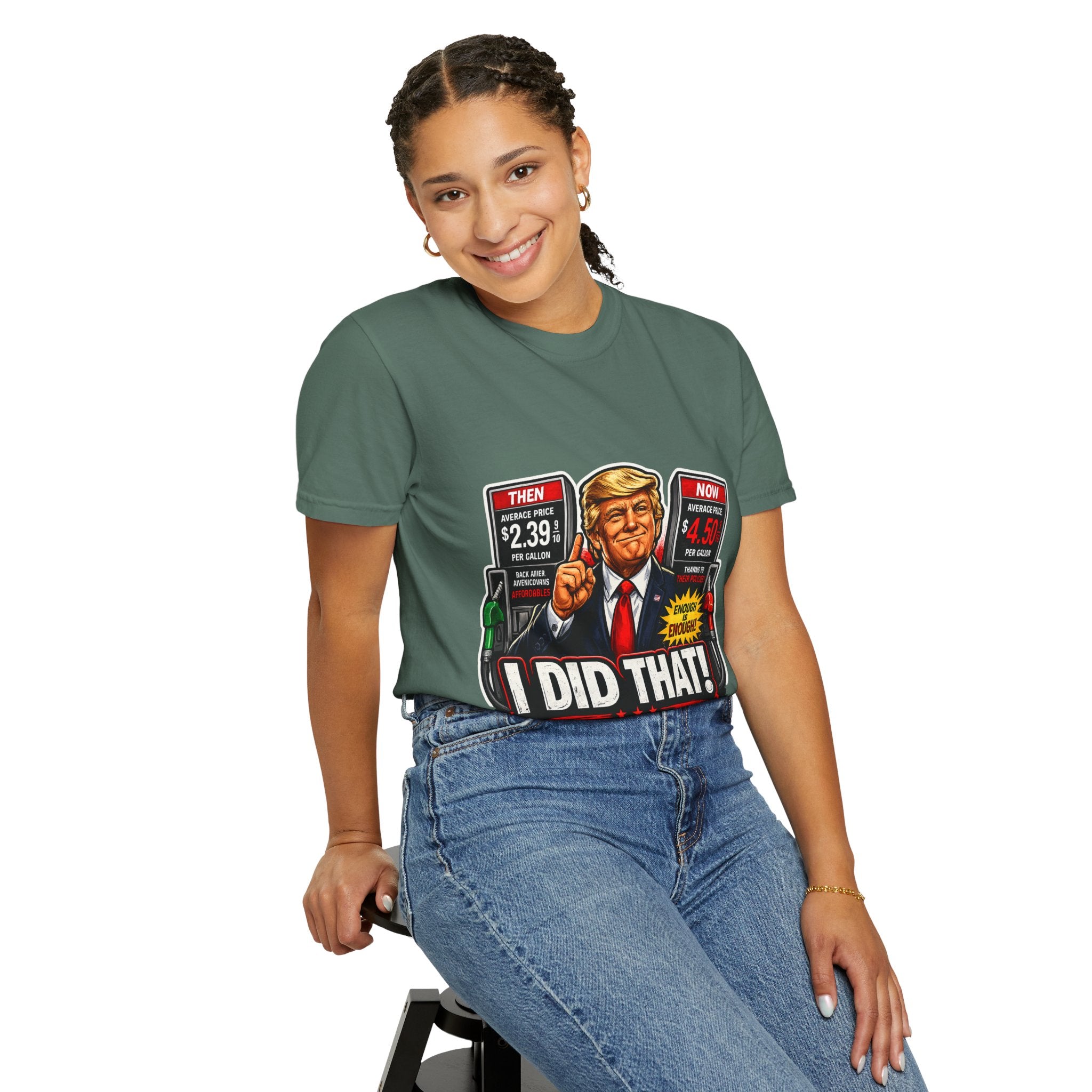 T-Shirt — "I Did That!" Gas Prices UNISEX GARMENT- DYED T-SHIRT