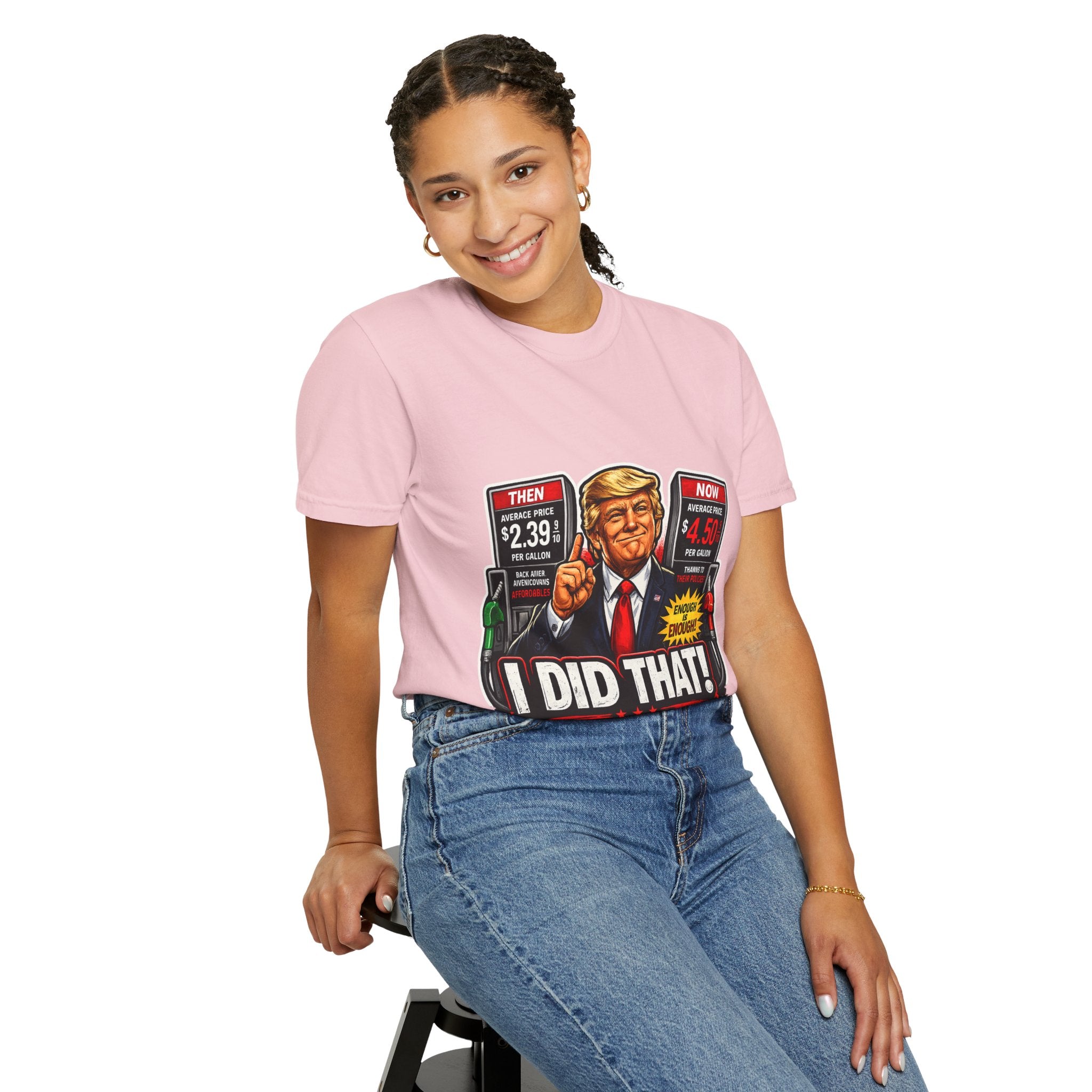 T-Shirt — "I Did That!" Gas Prices UNISEX GARMENT- DYED T-SHIRT