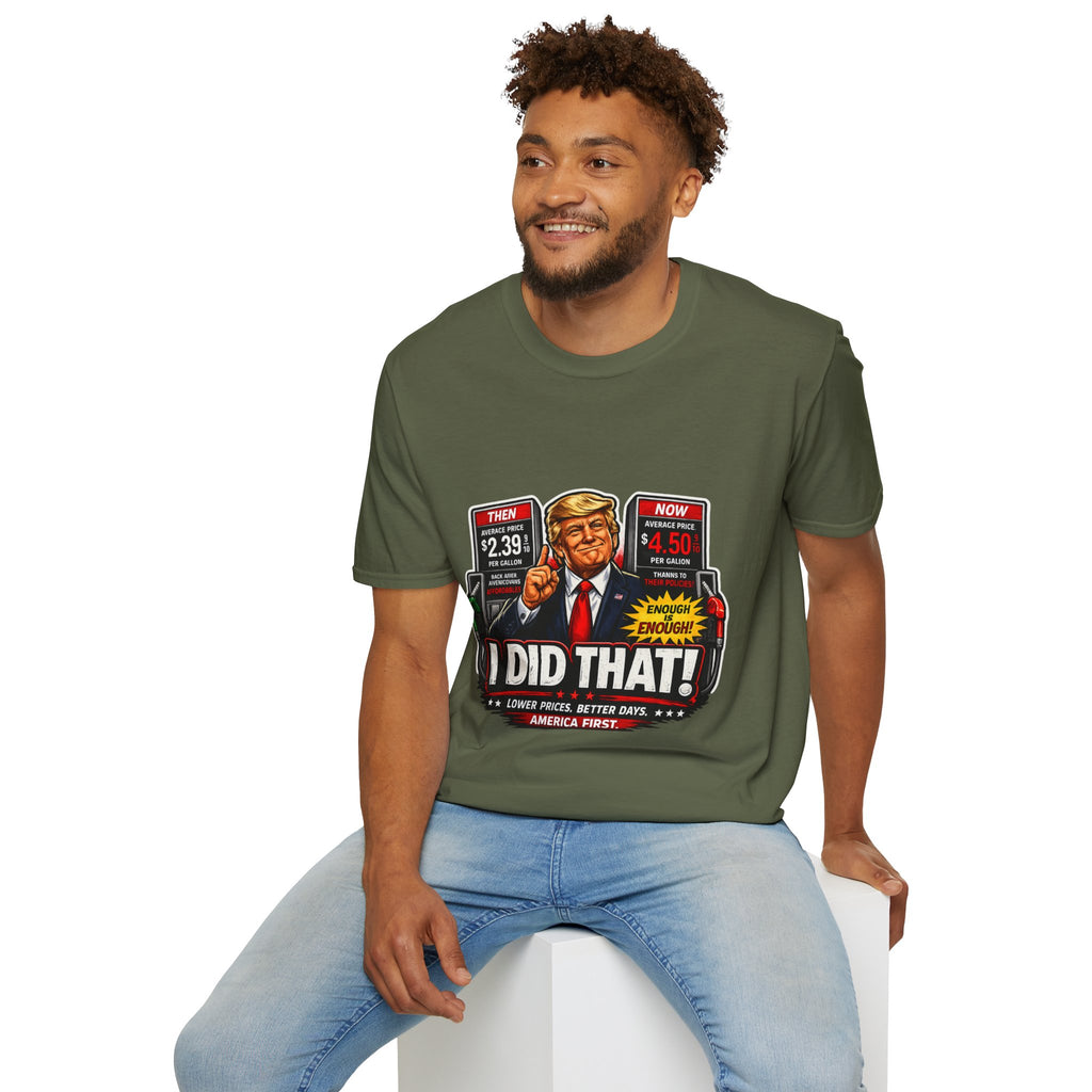 T-Shirt — "I Did That!" Gas Prices UNISEX SOFTSTYLE