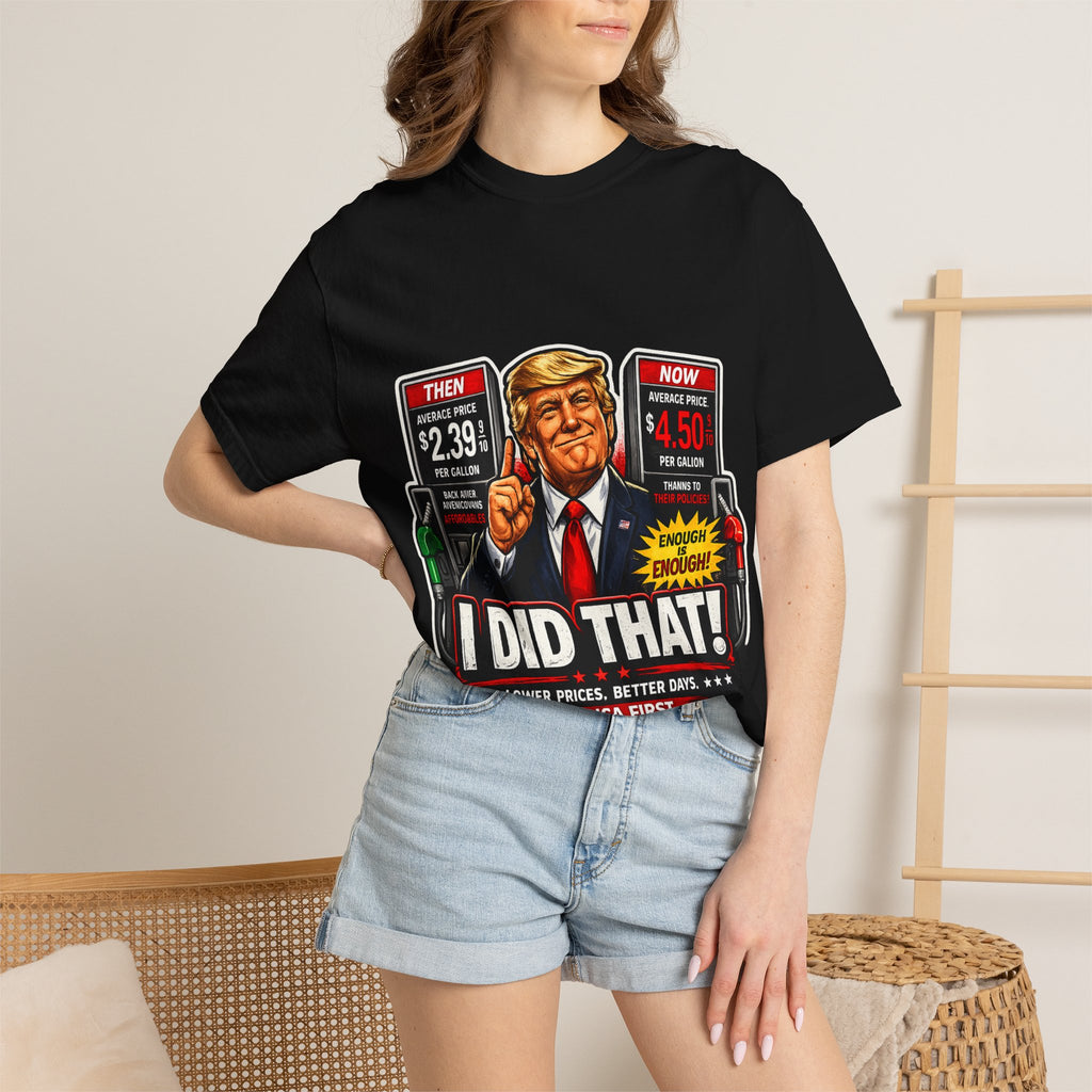 T-Shirt — "I Did That!" Gas Prices UNISEX GARMENT- DYED T-SHIRT
