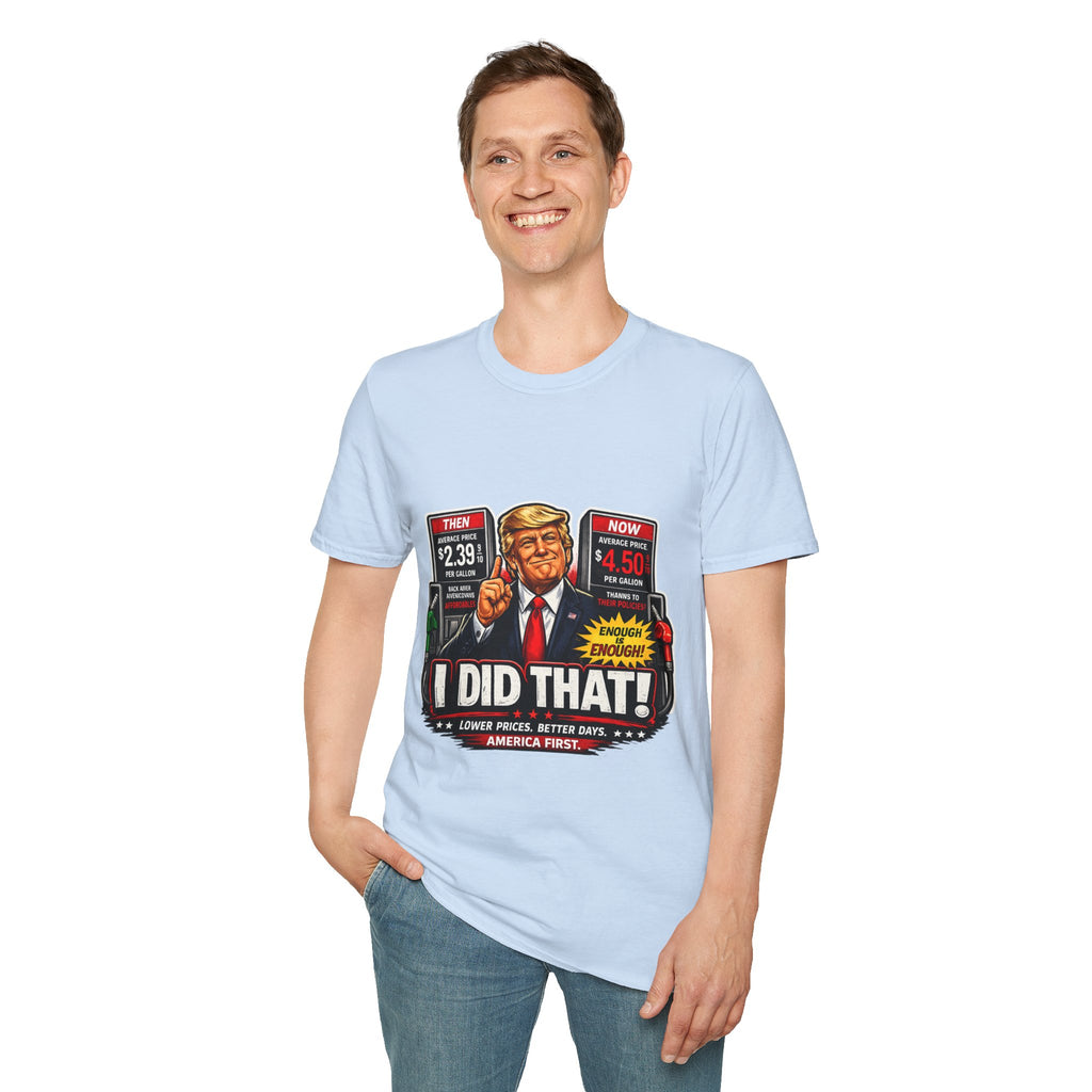 T-Shirt — "I Did That!" Gas Prices UNISEX SOFTSTYLE
