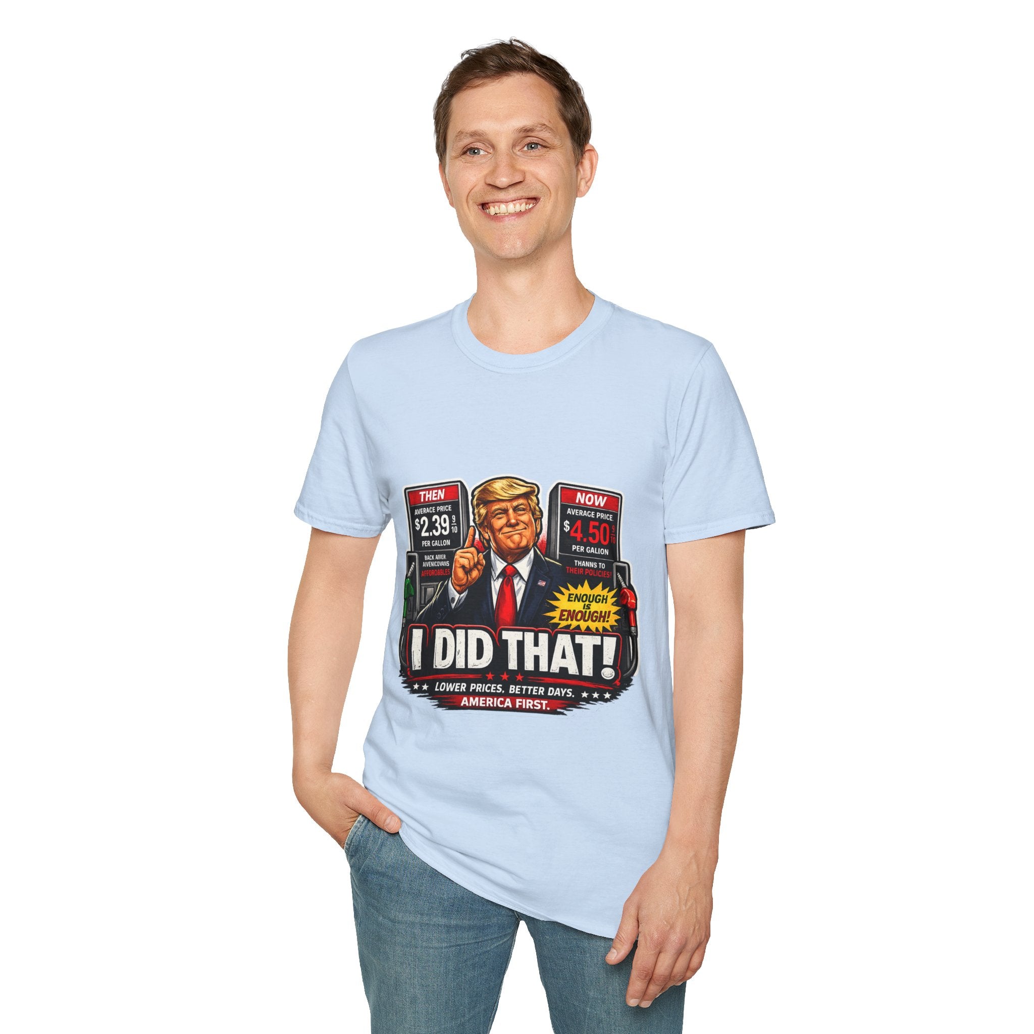 T-Shirt — "I Did That!" Gas Prices UNISEX SOFTSTYLE