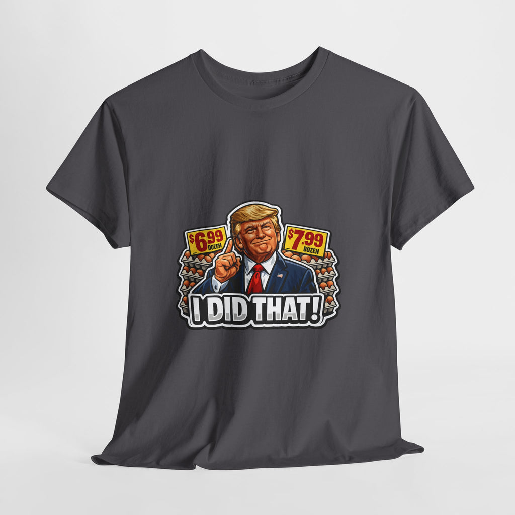 T-shirt— "I Did That!" EGGS UNISEX HEAVY COTTON TEE