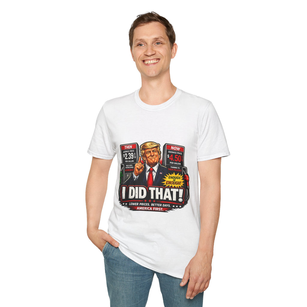 T-Shirt — "I Did That!" Gas Prices UNISEX SOFTSTYLE