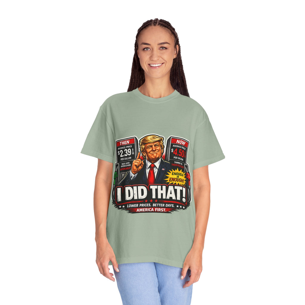 T-Shirt — "I Did That!" Gas Prices UNISEX GARMENT- DYED T-SHIRT
