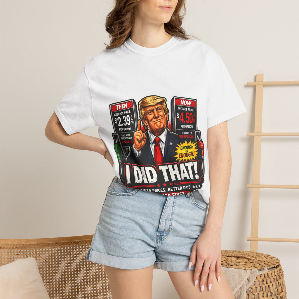 T-Shirt — "I Did That!" Gas Prices UNISEX GARMENT- DYED T-SHIRT