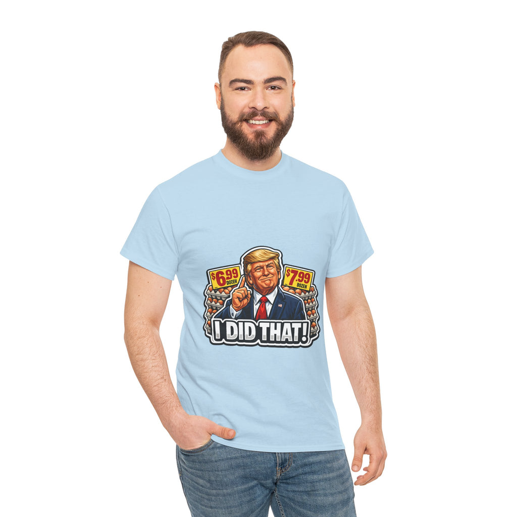 T-shirt— "I Did That!" EGGS UNISEX HEAVY COTTON TEE