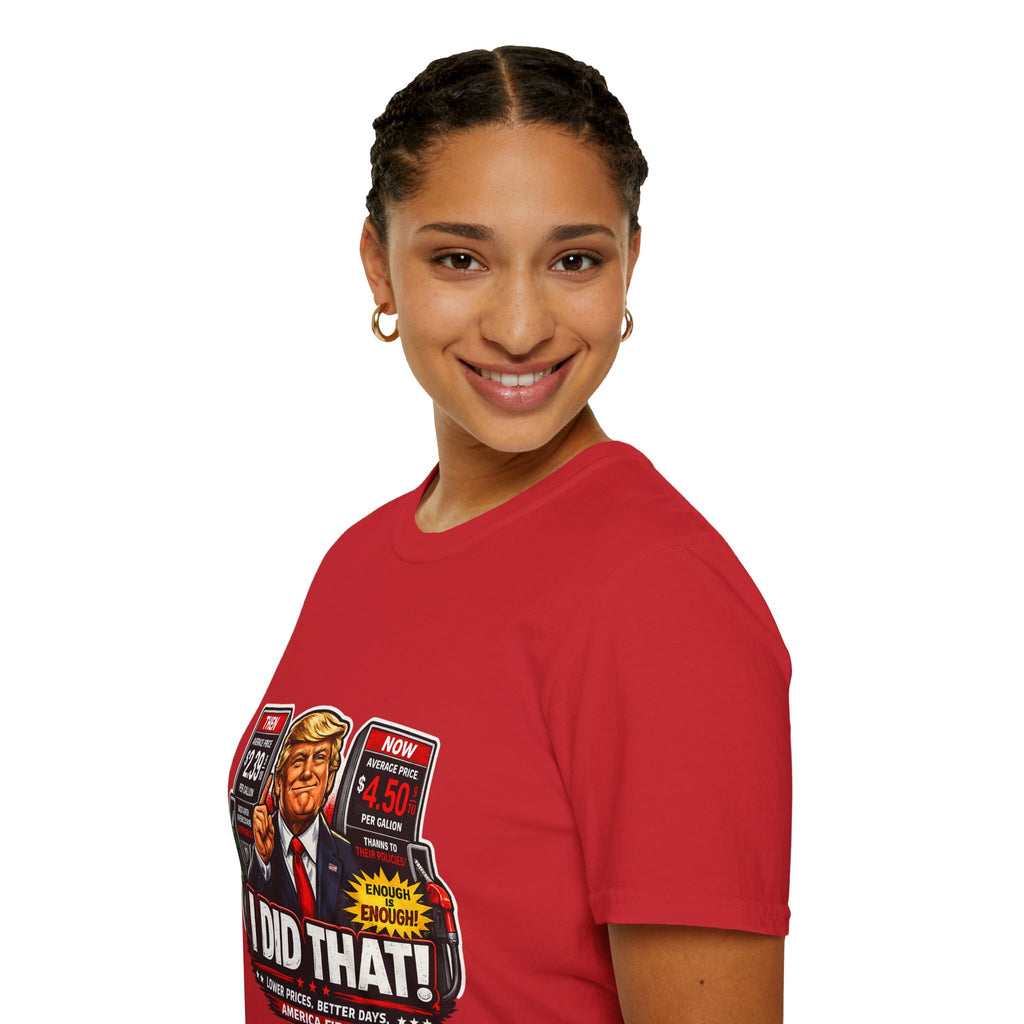 T-Shirt — "I Did That!" Gas Prices UNISEX SOFTSTYLE