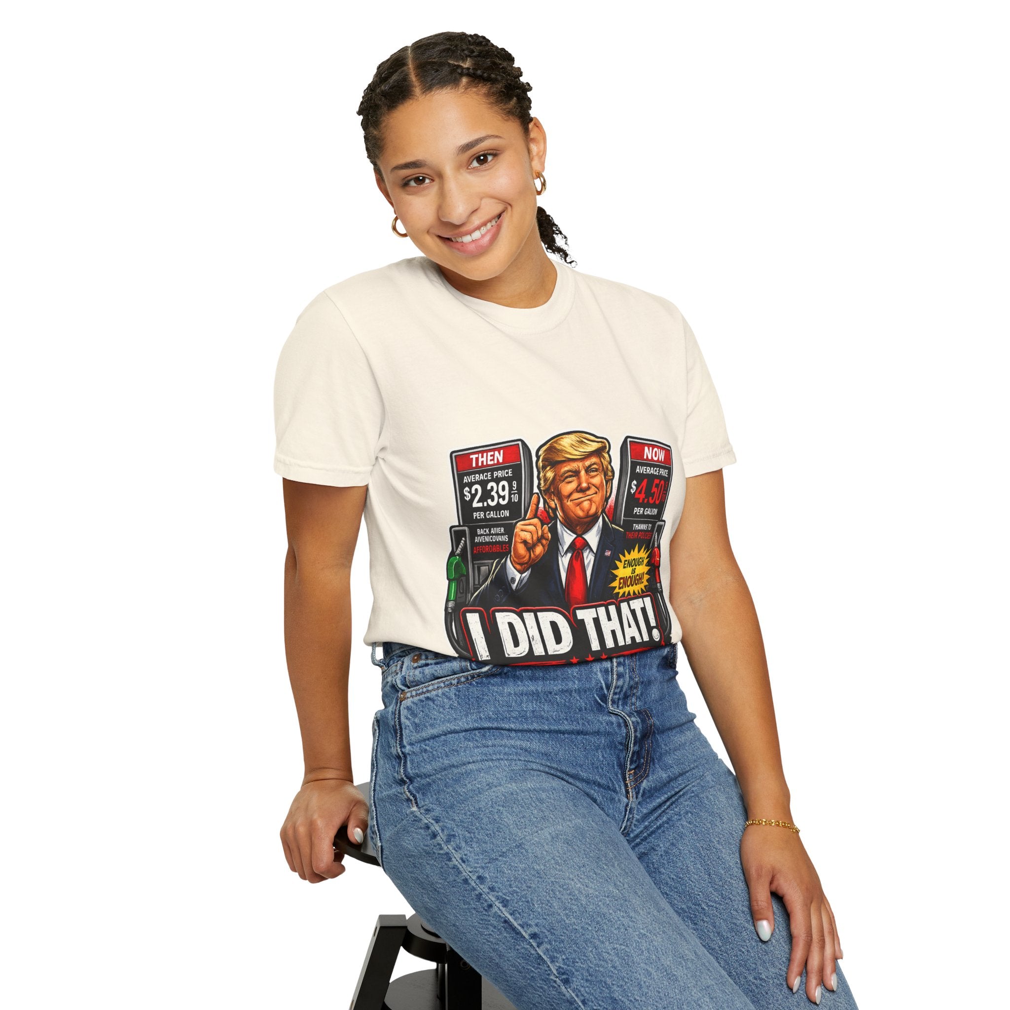 T-Shirt — "I Did That!" Gas Prices UNISEX GARMENT- DYED T-SHIRT