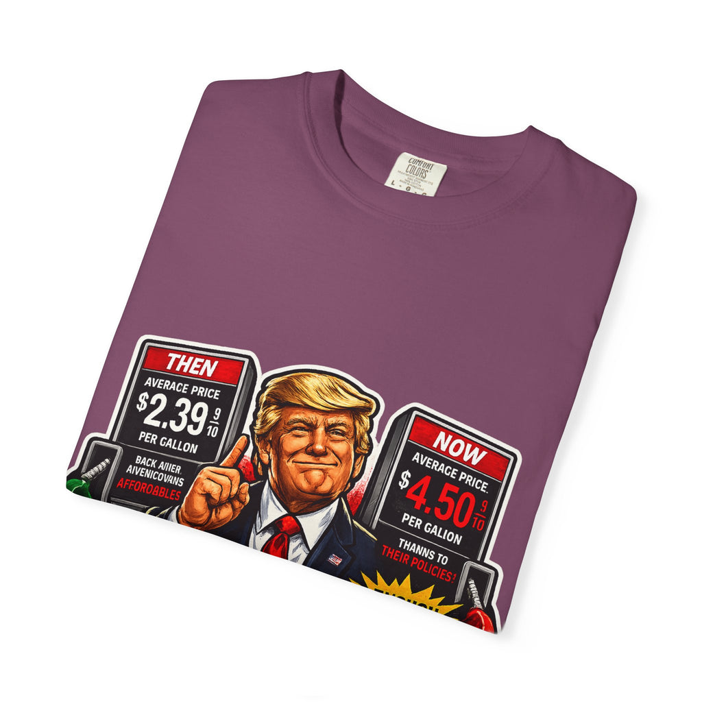T-Shirt — "I Did That!" Gas Prices UNISEX GARMENT- DYED T-SHIRT