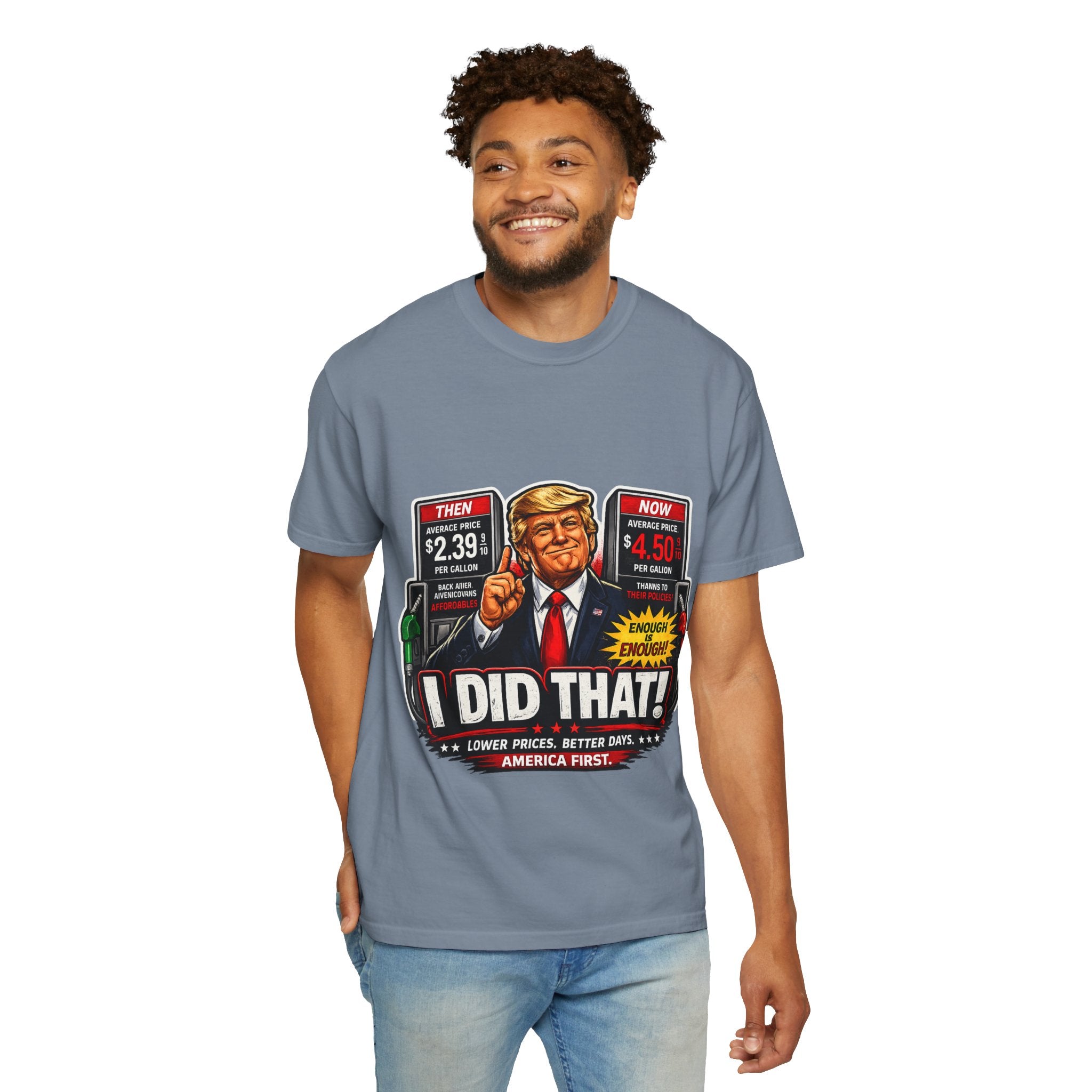 T-Shirt — "I Did That!" Gas Prices UNISEX GARMENT- DYED T-SHIRT