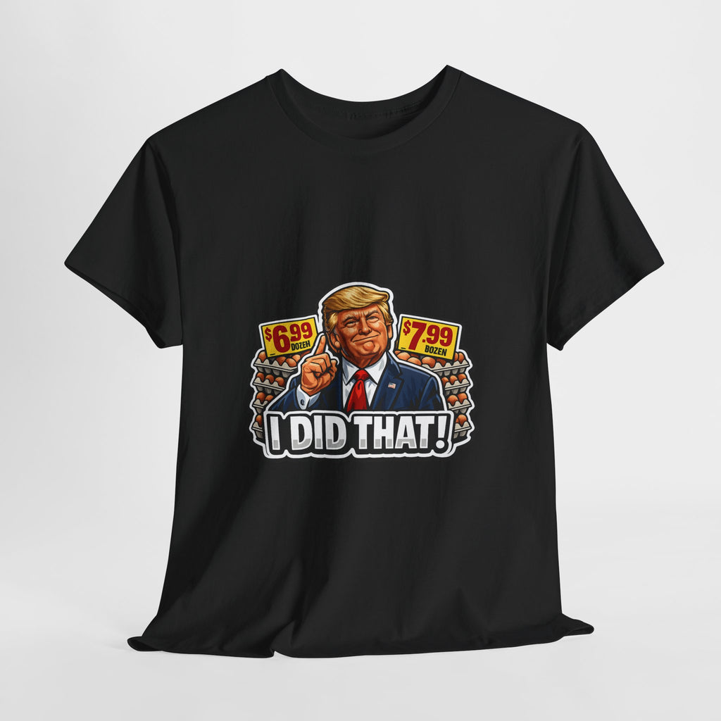 T-shirt— "I Did That!" EGGS UNISEX HEAVY COTTON TEE