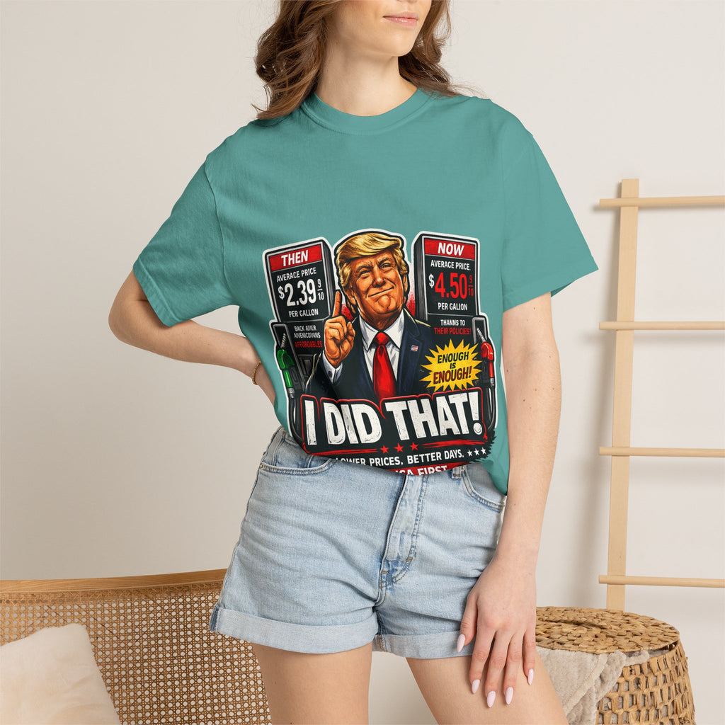 T-Shirt — "I Did That!" Gas Prices UNISEX GARMENT- DYED T-SHIRT