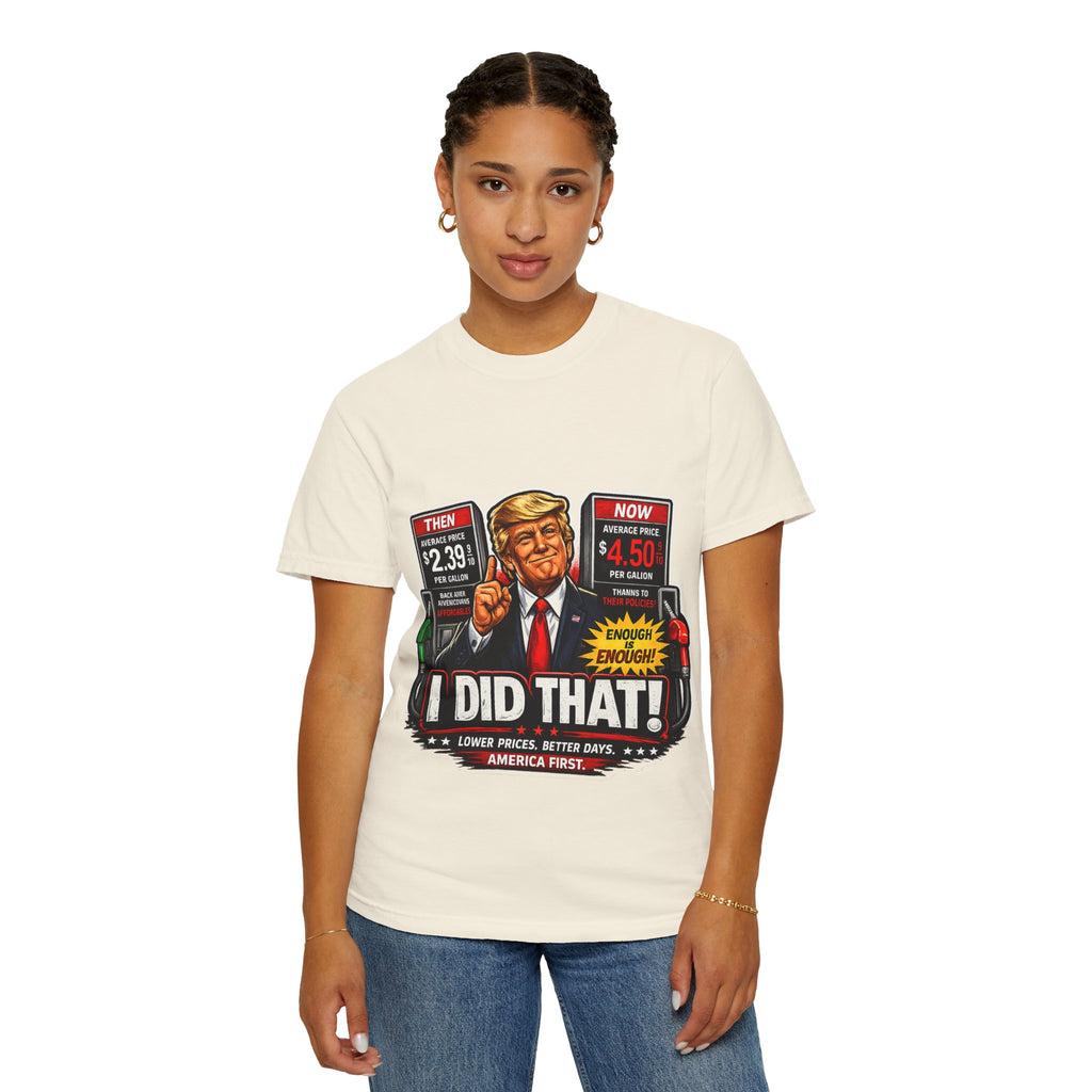 T-Shirt — "I Did That!" Gas Prices UNISEX GARMENT- DYED T-SHIRT