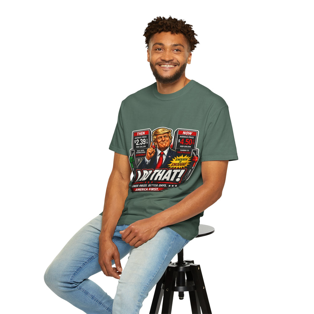 T-Shirt — "I Did That!" Gas Prices UNISEX GARMENT- DYED T-SHIRT