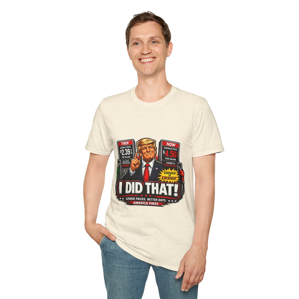 T-Shirt — "I Did That!" Gas Prices UNISEX SOFTSTYLE