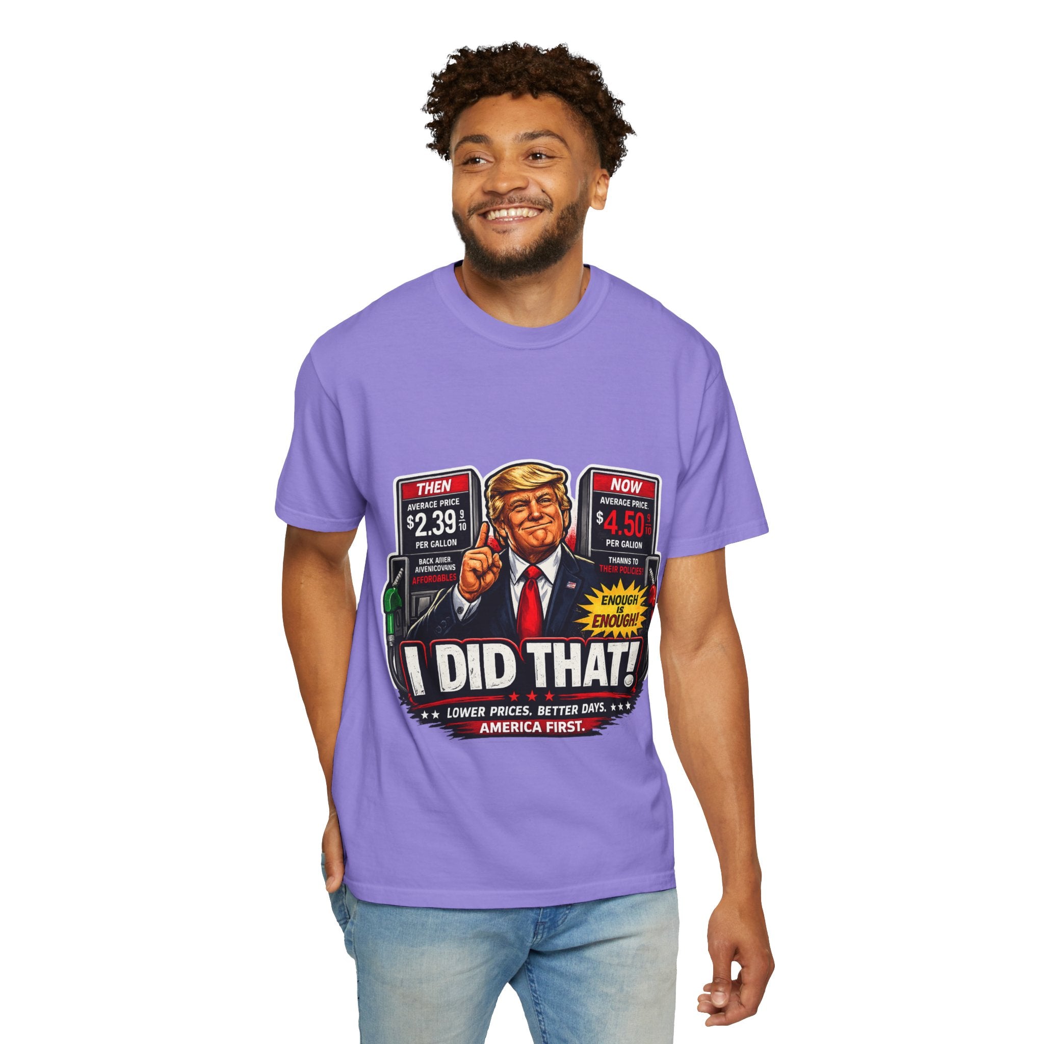 T-Shirt — "I Did That!" Gas Prices UNISEX GARMENT- DYED T-SHIRT