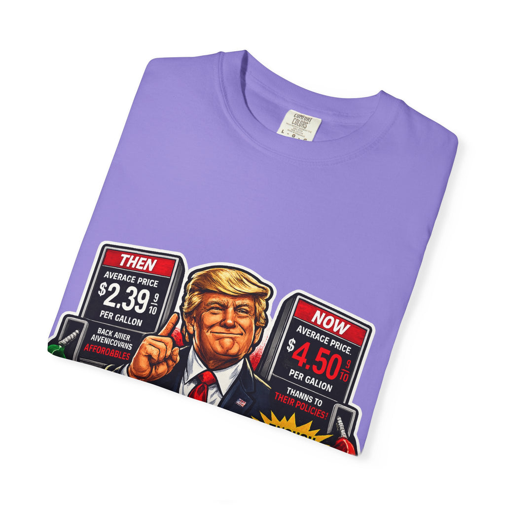 T-Shirt — "I Did That!" Gas Prices UNISEX GARMENT- DYED T-SHIRT